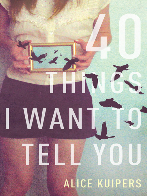 Title details for 40 Things I Want to Tell You by Alice Kuipers - Wait list
